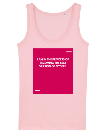 I am in the process of becoming the best version of myself. Cotton Pink