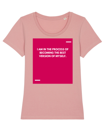 I am in the process of becoming the best version of myself. Canyon Pink