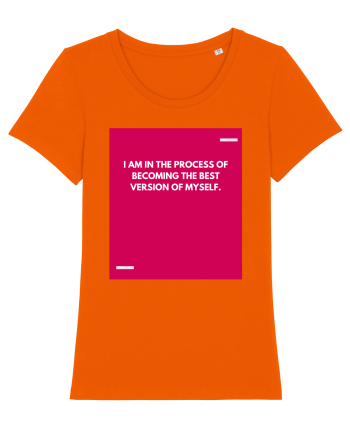 I am in the process of becoming the best version of myself. Bright Orange
