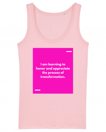 I am learning to honor and appreciate the process of transformation. Cotton Pink