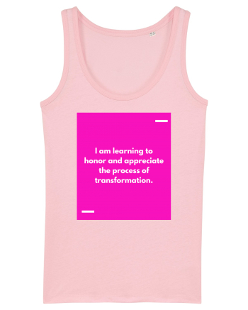 I am learning to honor and appreciate the process of transformation. Cotton Pink