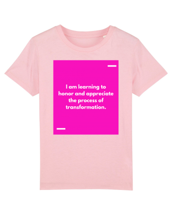 I am learning to honor and appreciate the process of transformation. Cotton Pink