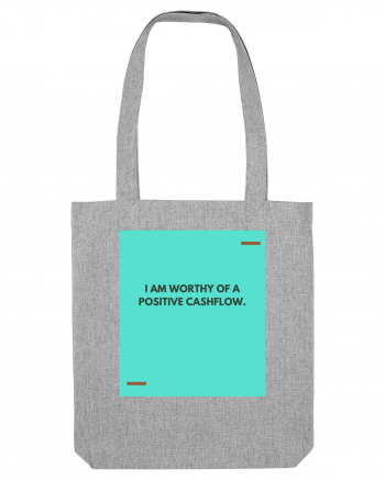 I am worthy of a positive cashflow. Heather Grey