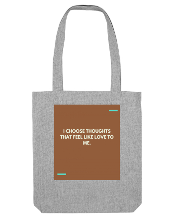I choose thoughts that feel like love to me. Heather Grey
