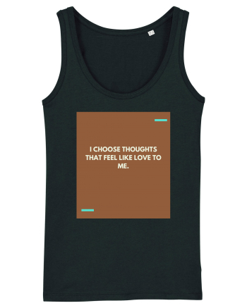 I choose thoughts that feel like love to me. Black