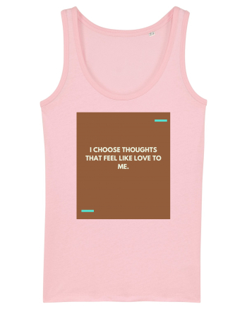 I choose thoughts that feel like love to me. Cotton Pink