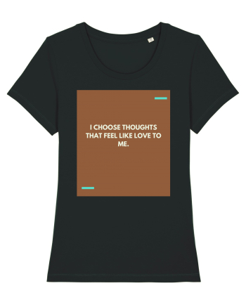 I choose thoughts that feel like love to me. Black