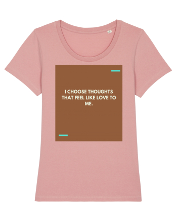 I choose thoughts that feel like love to me. Canyon Pink