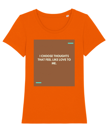 I choose thoughts that feel like love to me. Bright Orange
