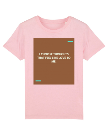 I choose thoughts that feel like love to me. Cotton Pink