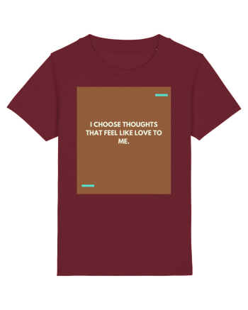 I choose thoughts that feel like love to me. Burgundy