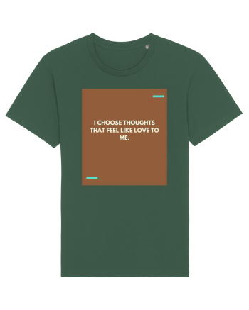 I choose thoughts that feel like love to me. Bottle Green