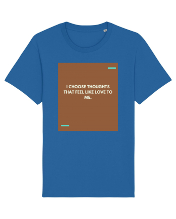 I choose thoughts that feel like love to me. Royal Blue