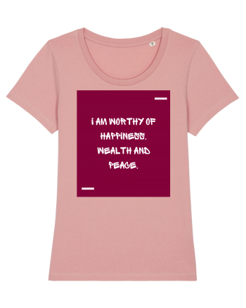 I am worthy of happiness, wealth and peace. Canyon Pink