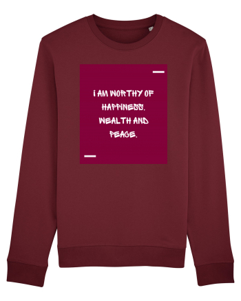 I am worthy of happiness, wealth and peace. Burgundy