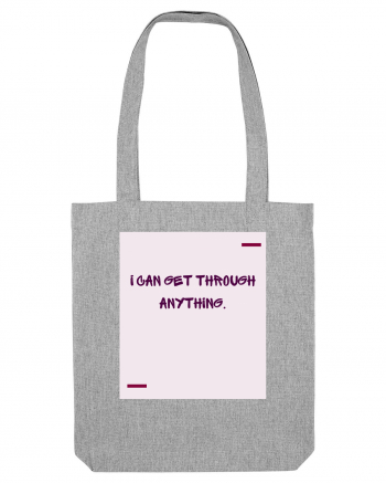 I can get through anything. Heather Grey