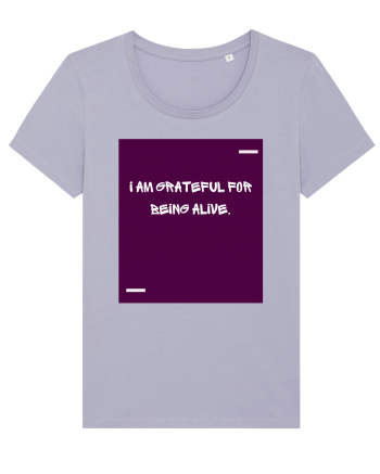 I am grateful for being alive. Lavender