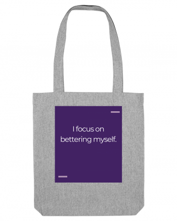 I focus on bettering myself. Heather Grey