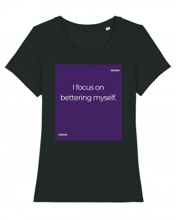 I focus on bettering myself. Black