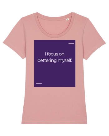 I focus on bettering myself. Canyon Pink