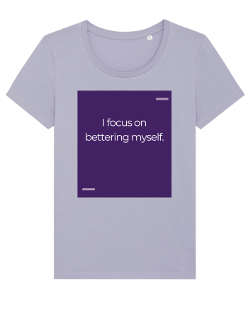 I focus on bettering myself. Lavender