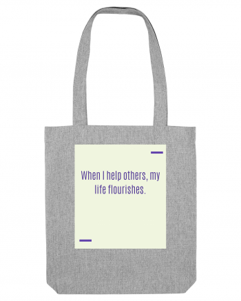 When I help others, my life flourishes. Heather Grey