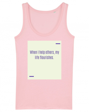 When I help others, my life flourishes. Cotton Pink