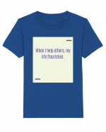 When I help others, my life flourishes. Tricou mânecă scurtă  Copii Mini Creator