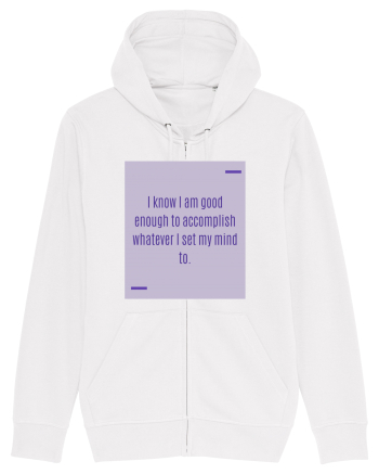 I know I am good enough to accomplish whatever I set my mind to. White