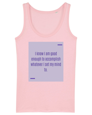 I know I am good enough to accomplish whatever I set my mind to. Cotton Pink
