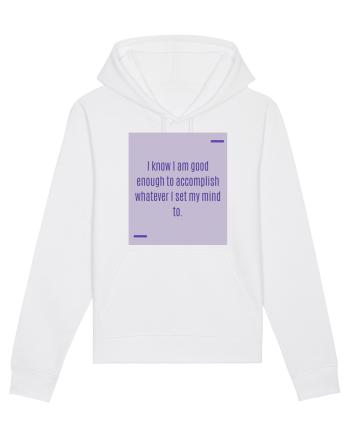 I know I am good enough to accomplish whatever I set my mind to. White