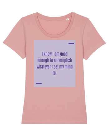 I know I am good enough to accomplish whatever I set my mind to. Canyon Pink