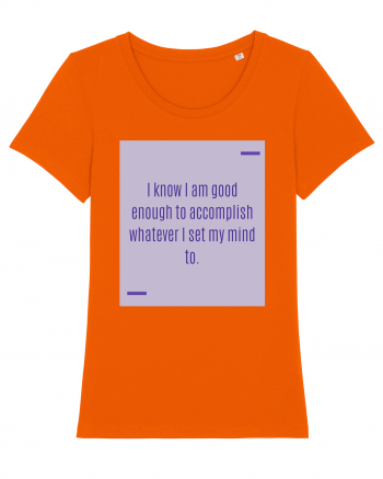 I know I am good enough to accomplish whatever I set my mind to. Bright Orange