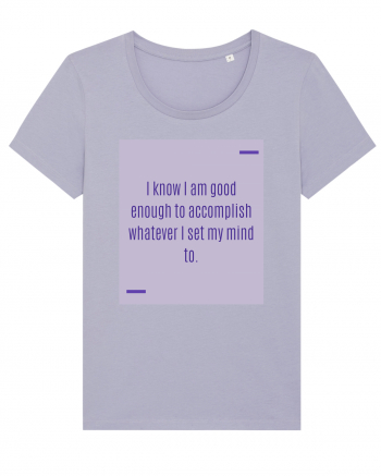 I know I am good enough to accomplish whatever I set my mind to. Lavender