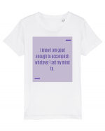 I know I am good enough to accomplish whatever I set my mind to. Tricou mânecă scurtă  Copii Mini Creator