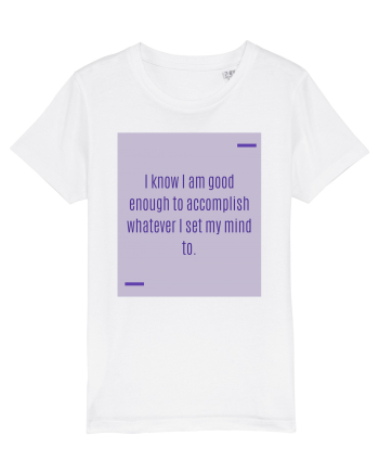 I know I am good enough to accomplish whatever I set my mind to. White