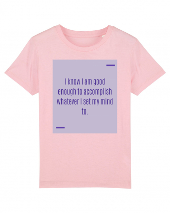 I know I am good enough to accomplish whatever I set my mind to. Cotton Pink