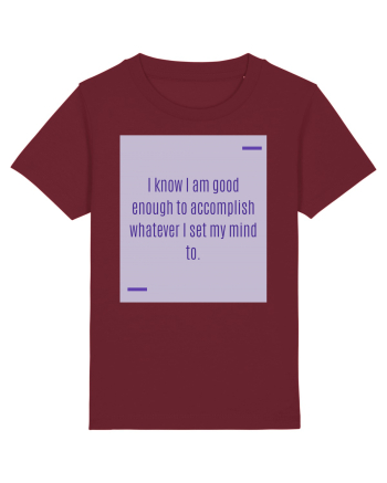 I know I am good enough to accomplish whatever I set my mind to. Burgundy