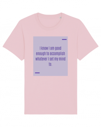 I know I am good enough to accomplish whatever I set my mind to. Cotton Pink