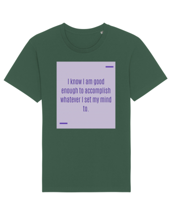 I know I am good enough to accomplish whatever I set my mind to. Bottle Green