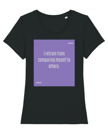 I refrain from comparing myself to others. Black