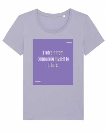 I refrain from comparing myself to others. Lavender