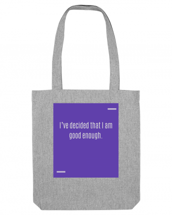 I’ve decided that I am good enough. Heather Grey