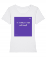 I’ve decided that I am good enough. Tricou mânecă scurtă guler larg fitted Damă Expresser