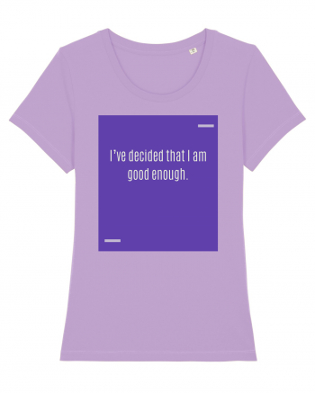 I’ve decided that I am good enough. Lavender Dawn