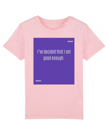 I’ve decided that I am good enough. Cotton Pink