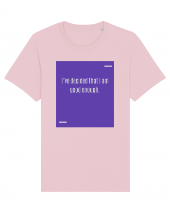 I’ve decided that I am good enough. Cotton Pink