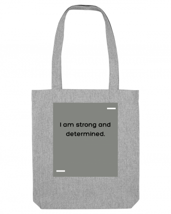 I am strong and determined. Heather Grey