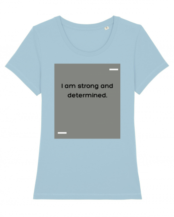 I am strong and determined. Sky Blue