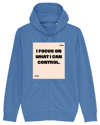 I focus on what I can control. Bright Blue